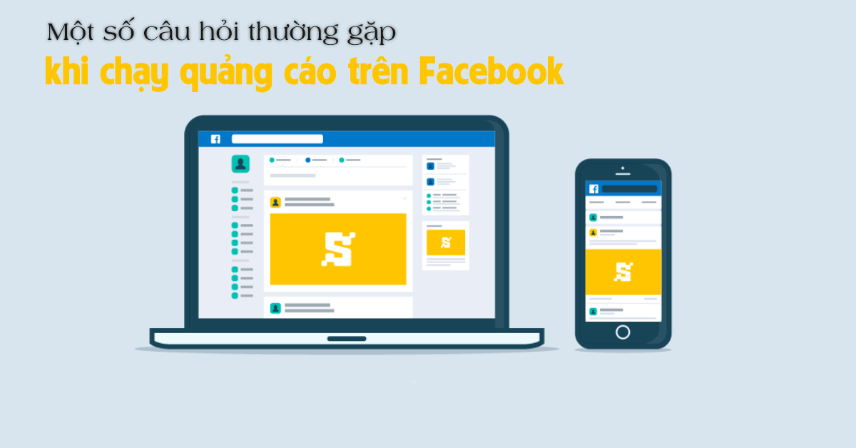 Một số câu hỏi thường gặp khi chạy quảng cáo trên Facebook