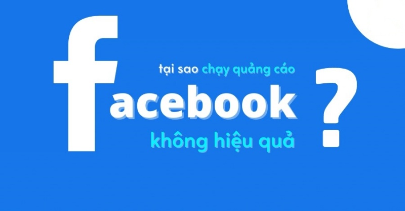 Một vài lý do khiến các chiến dịch quảng cáo Facebook thất bại